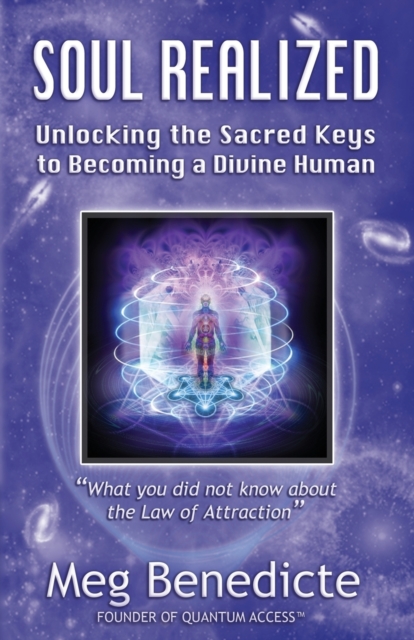 Soul Realized : Unlocking the Sacred Keys to Becoming a Divine Human, Paperback / softback Book