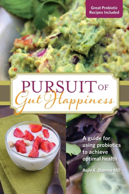 Pursuit of Gut Happiness : A Scientific and Simple Guide to Use Probiotics to Achieve Optimal Gut Health, Paperback / softback Book