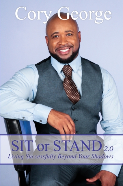 Sit or Stand 2.0 : Living Successfully Beyond Your Shadows, Paperback / softback Book