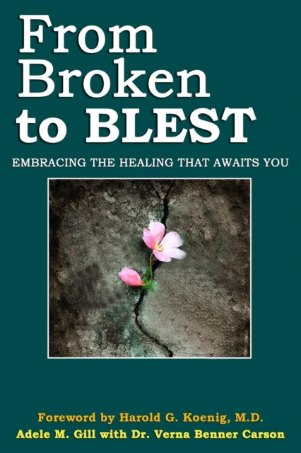 From Broken to Blest : Embracing the Healing That Awaits You, Paperback / softback Book