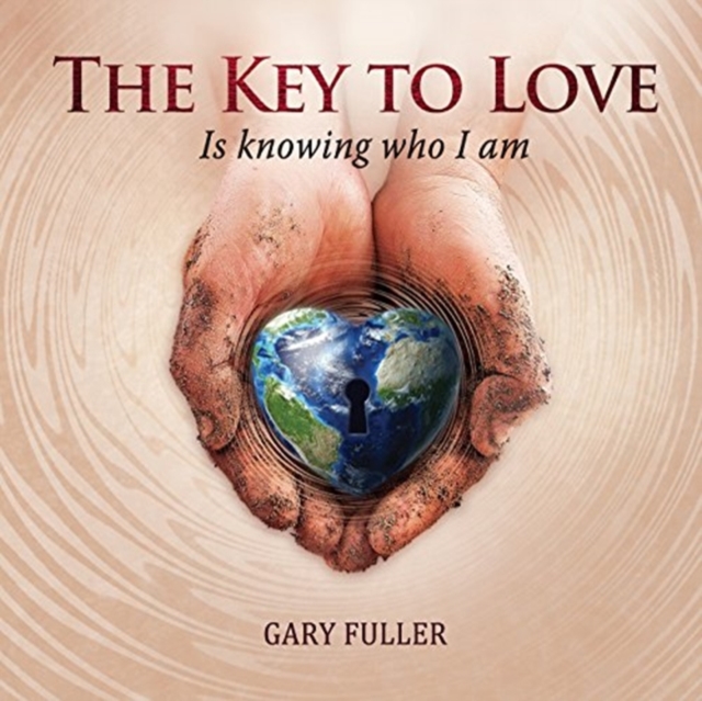 The Key to Love : Is Knowing Who I Am, Paperback / softback Book