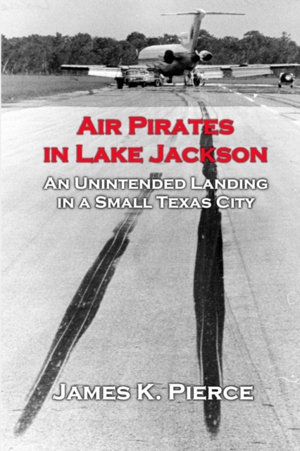Air Pirates in Lake Jackson : An Unintended Landing in a Small Texas City, Paperback / softback Book
