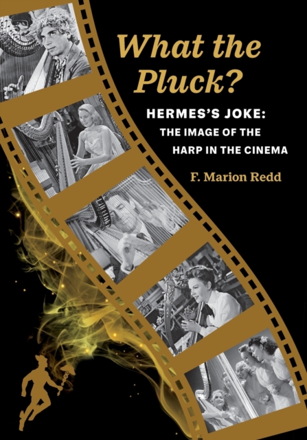 What the Pluck? Hermes's Joke : The Image of the Harp in the Cinema, Paperback / softback Book
