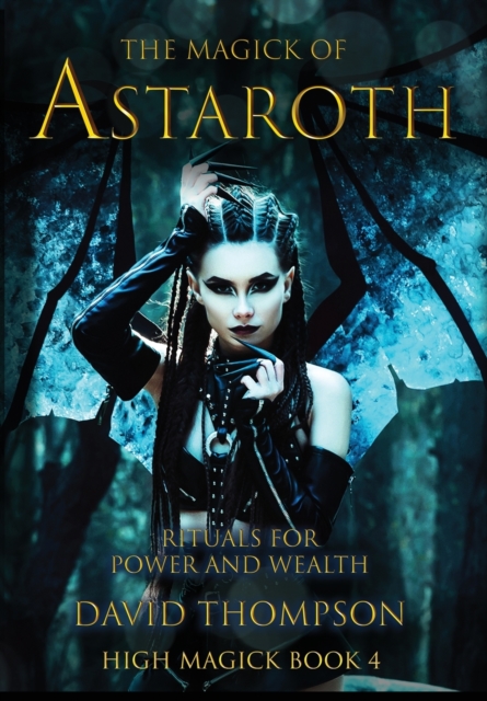 The Magick of Astaroth : Rituals for Power and Wealth, Hardback Book