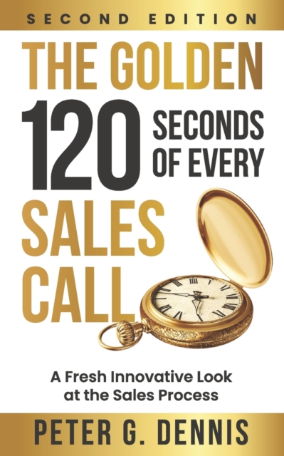 The Golden 120 Seconds of Every Sales Call : A Fresh Innovative Look at the Sales Process, Paperback / softback Book