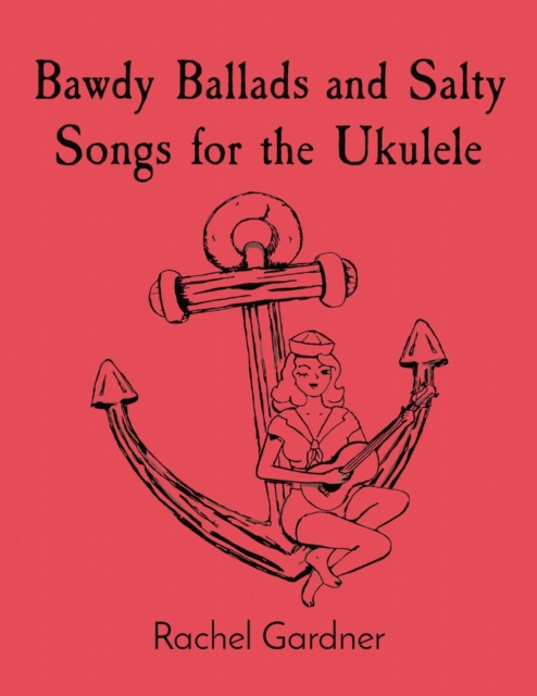 Bawdy Ballads and Salty Songs for the Ukulele, Paperback / softback Book