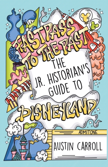 Fastpass to the Past : The Jr. Historian's Guide to Disneyland, Paperback / softback Book