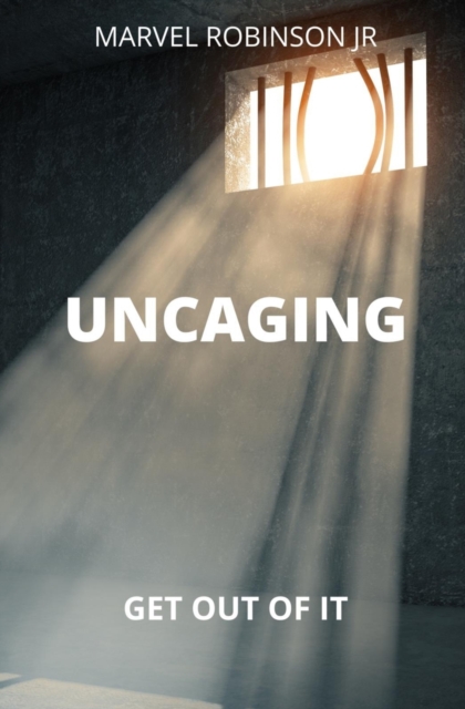 Uncaging : Get Out of It, Paperback / softback Book