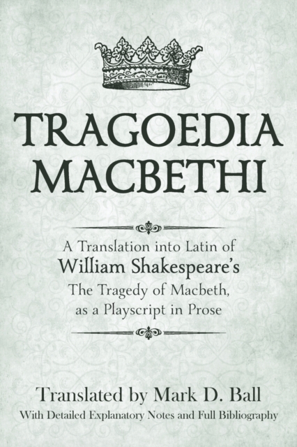 Tragoedia Macbethi : A Translation into Latin of William Shakespeare's "Macbeth", as a Playscript in Prose, Paperback / softback Book