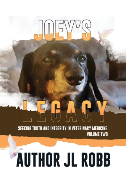 Joey's Legacy Volume Two : Seeking Truth and Integrity in Veterinary Medicine is about the small percentage of bad actors (the Bad Guys) and the victims they leave behind, heartbroken and guilt-ridden, Paperback / softback Book