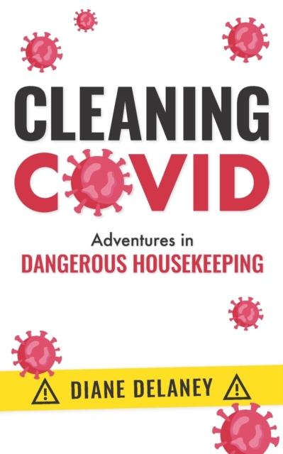 Cleaning Covid : Adventures in Dangerous Housekeeping, Paperback / softback Book