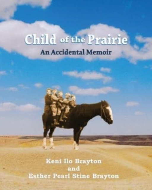 Child of the Prairie : An Accidental Memoir, Paperback / softback Book