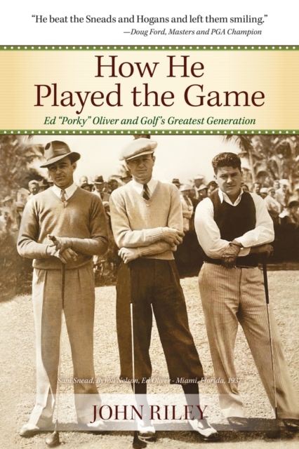 How He Played the Game : Ed "Porky" Oliver and Golf's Greatest Generation, Paperback / softback Book