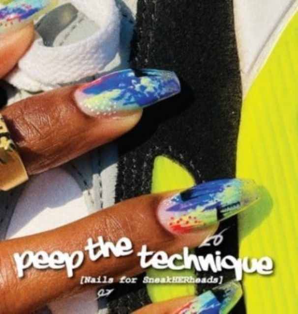 Peep The Technique : Nails for SneakHERheads, Hardback Book