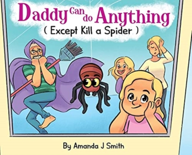 Daddy Can Do Anything (Except Kill a Spider), Hardback Book
