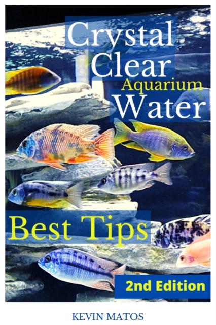 Crystal Clear Aquarium Water : The Easiest, Fastest and Cheapest way to achieve Crystal Clear Water, Paperback / softback Book