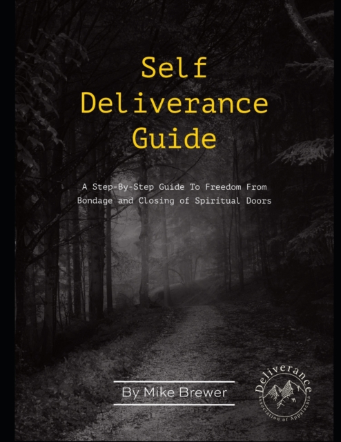 Self-Deliverance Guide : A step-by-step guide to freedom from bondage and closing of spiritual doors, Paperback / softback Book