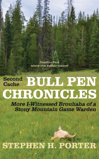 Second Cache BULL PEN CHRONICLES : More I-Witnessed Brouhaha of a Stony Mountain Game Warden, Hardback Book