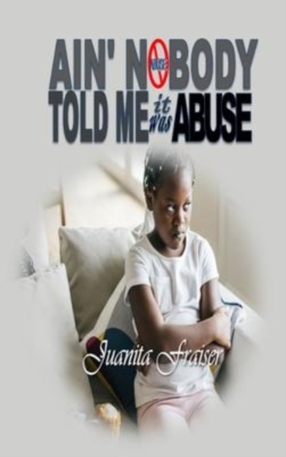 Ain' Nobody Told Me It Was Abuse, Hardback Book