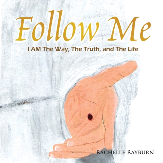 Follow Me : I Am The Way, The Truth, and The Life, Paperback / softback Book
