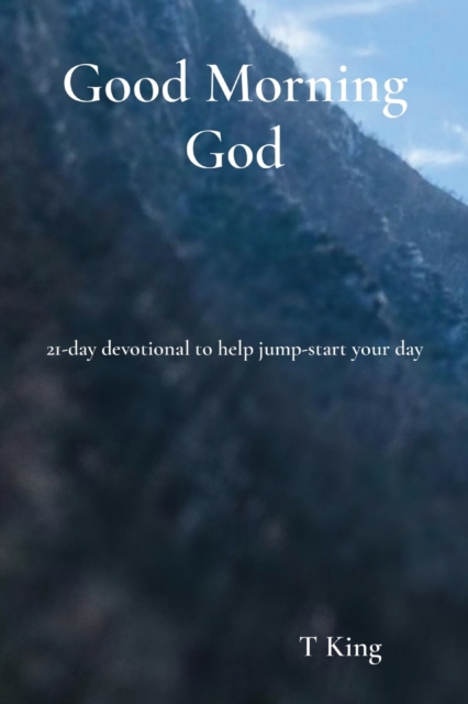 Good Morning God : 21-day devotional to help jump-start your day, Paperback / softback Book