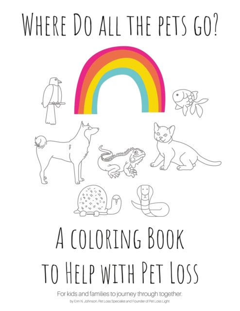 Where Do All The Pets Go? A Coloring Book to Help Kids with Pet Loss., Paperback / softback Book