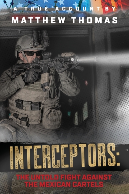 Interceptors : The Untold Fight Against the Mexican Cartels, Paperback / softback Book