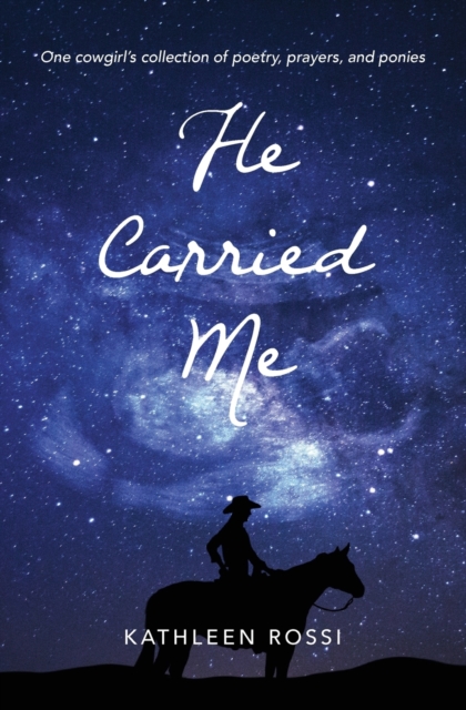 He Carried Me : One cowgirl's collection of poems, prayers and ponies, Paperback / softback Book
