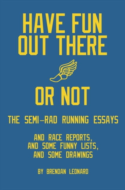 Have Fun Out There Or Not : The Semi-Rad Running Essays, Paperback / softback Book