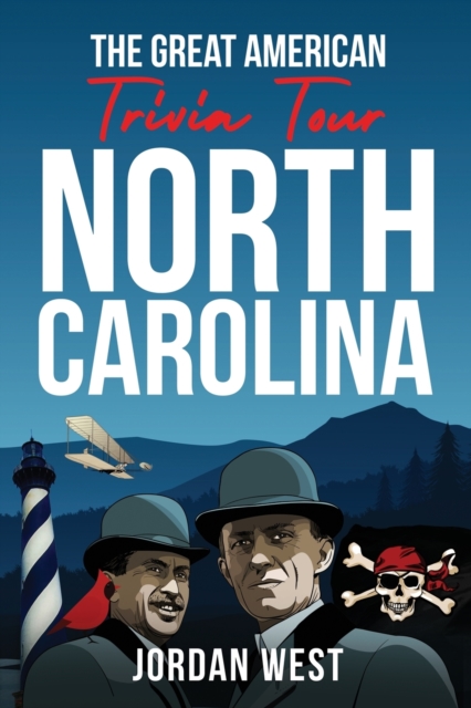 The Great American Trivia Tour - North Carolina : The Ultimate Book of Fun Facts and Trivia from History to Sports You Never Knew About the Tar Heel State!, Paperback / softback Book