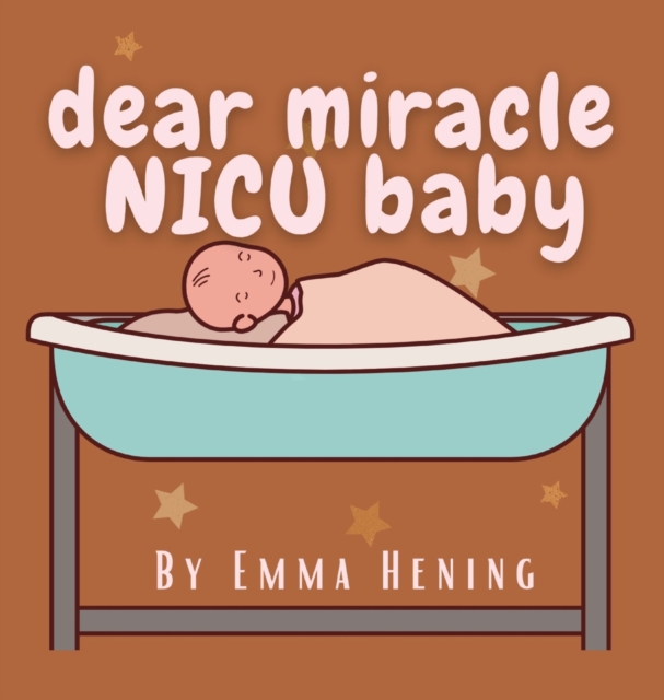 Dear Miracle NICU Baby, Hardback Book