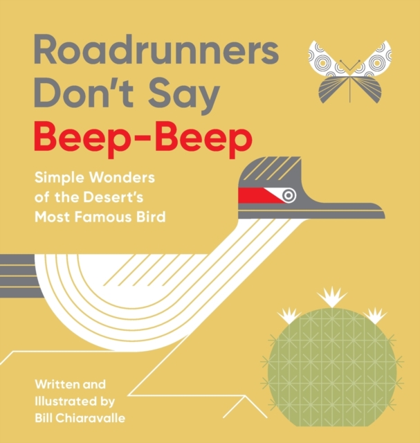 Roadrunners Don't Say Beep-Beep : Simple Wonders of the Desert's Most Famous Bird, Hardback Book