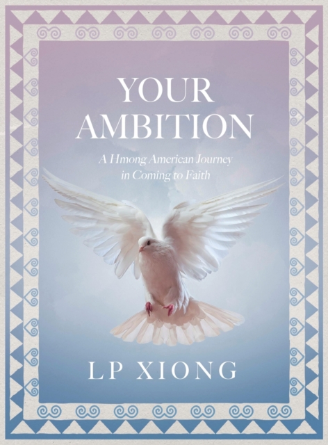 Your Ambition : A Hmong American Journey in Coming to Faith, Hardback Book