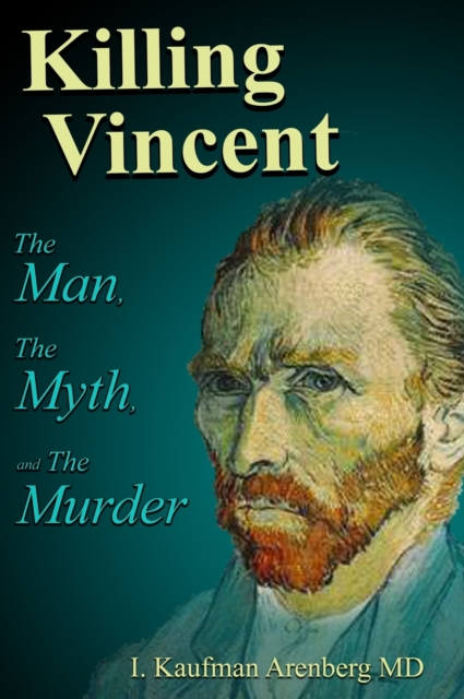Killing Vincent : The Man, the Myth, and the Murder, Hardback Book