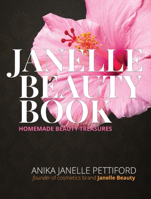 The Janelle Beauty Book : Homemade Beauty Recipes, Hardback Book