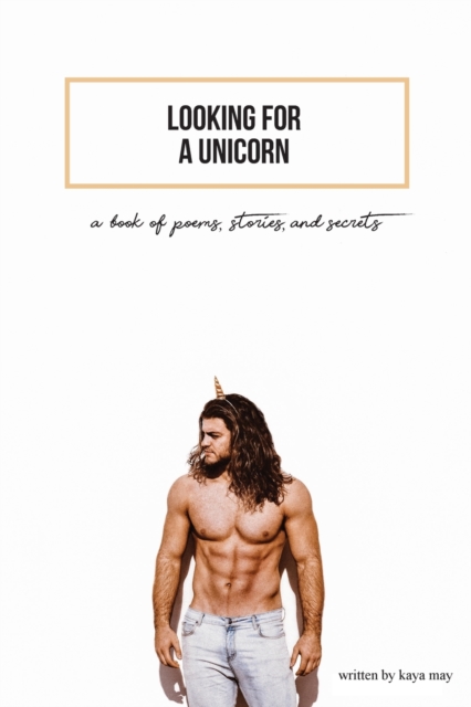 Looking for a Unicorn : A Book of Poems, Stories, & Secrets, Paperback / softback Book