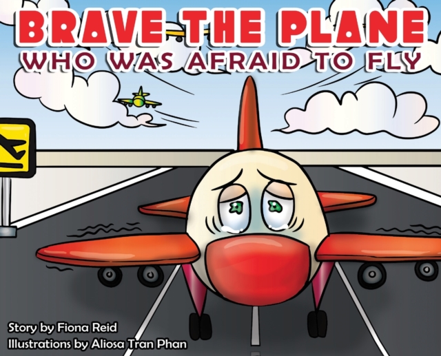 Brave the Plane Who Was Afraid to Fly, Hardback Book