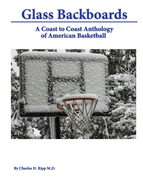 Glass Backboards : A Coast to Coast Anthology of American Basketball, Paperback / softback Book