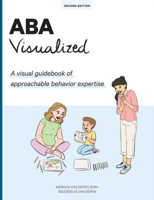 ABA Visualized Guidebook 2nd Edition : A visual guidebook of approachable behavior expertise, Paperback / softback Book