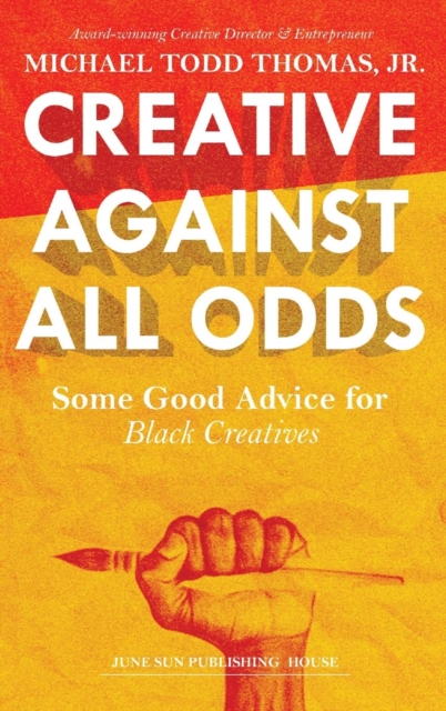 Creative Against All Odds : Some Good Advice for Black Creatives, Hardback Book
