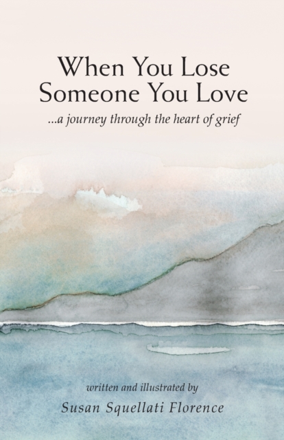 When You Lose Someone You Love : A Journey Through The Heart of Grief, Paperback / softback Book