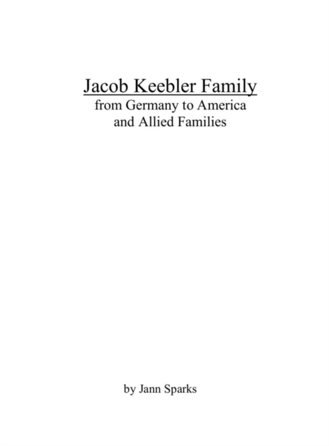 Jacob Keebler Family : From Germany to America and Allied Families, Hardback Book