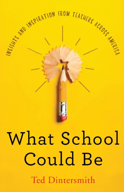 What School Could Be : Insights and Inspiration from Teachers Across America, Paperback / softback Book