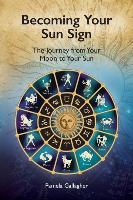 Becoming Your Sun Sign : The Journey from Your Moon to Your Sun, Paperback / softback Book