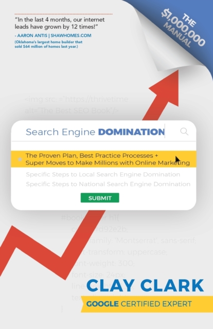 Search Engine Domination : The Proven Plan, Best Practice Processes + Super Moves to Make Millions with Online Marketing, Paperback / softback Book