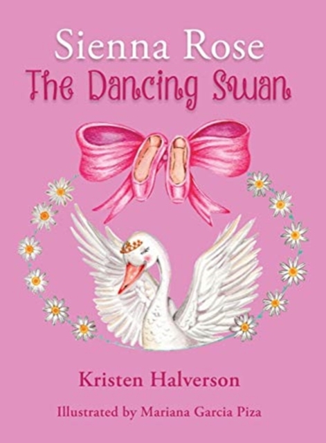 Sienna Rose : The Dancing Swan, Hardback Book