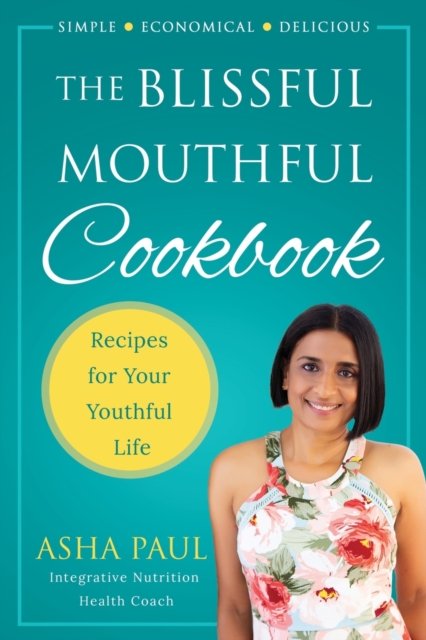 The Blissful Mouthful Cookbook : Recipes for Your Youthful Life, Paperback / softback Book