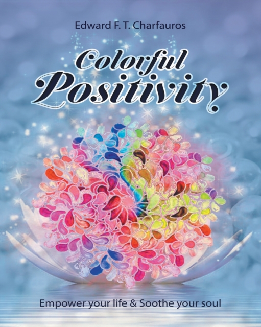 Colorful Positivity : Empower your life & Soothe your soul, Paperback / softback Book