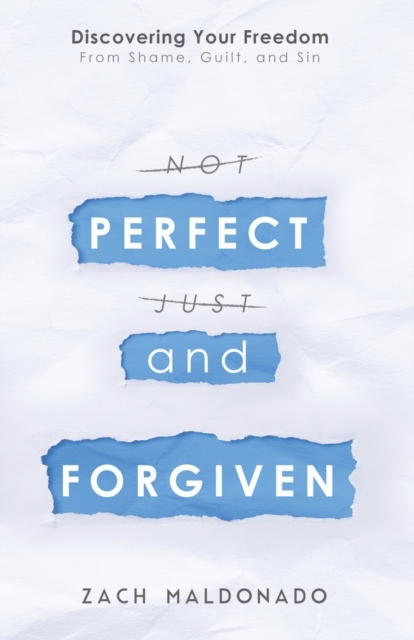 Perfect and Forgiven : Discovering Your Freedom From Shame, Guilt, and Sin, Paperback / softback Book