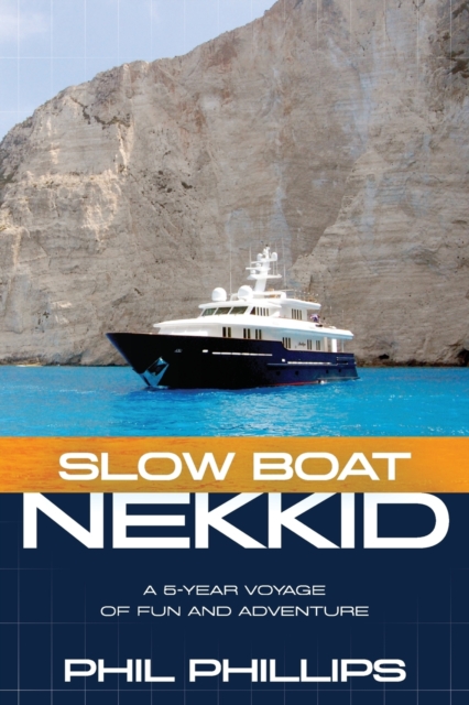 Slow Boat Nekkid : A 5-Year Voyage of Fun and Adventure, Paperback / softback Book